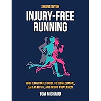 Injury-Free Running, Second Edition: Your Illustrated Guide to Biomechanics, Gait Analysis, and Injury Prevention Injury-Free Running, Second Edition: Your Illustrated Guide to Biomechanics, Gait Analysis, and Injury Prevention Paperback Kindle
