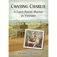 Chasing Charlie: A Force Recon Marine in Vietnam Chasing Charlie: A Force Recon Marine in Vietnam Paperback Kindle