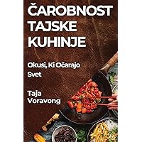 Čarobnost Tajske Kuhinje: Okusi, Ki Očarajo Svet (Slovene Edition)