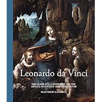 Leonardo da Vinci: 500 Years On: A Portrait of the Artist, Scientist and Innovator Leonardo da Vinci: 500 Years On: A Portrait of the Artist, Scientist and Innovator Hardcover