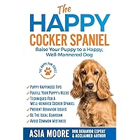 The Happy Cocker Spaniel: Raise Your Puppy to a Happy, Well-Mannered Dog (The Happy Paw Series) The Happy Cocker Spaniel: Raise Your Puppy to a Happy, Well-Mannered Dog (The Happy Paw Series) Paperback Kindle