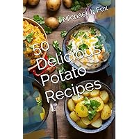 50 Delicious Potato Recipes 50 Delicious Potato Recipes Kindle Paperback