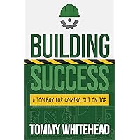 Building Success: A Toolbox for Coming Out on Top Building Success: A Toolbox for Coming Out on Top Kindle Paperback