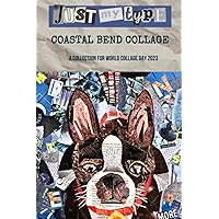 Just My Type: Coastal Bend Collage - A Collection for World Collage Day 2023 Just My Type: Coastal Bend Collage - A Collection for World Collage Day 2023 Paperback