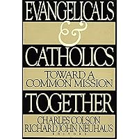 Evangelicals and Catholics Together: Toward a Common Mission Evangelicals and Catholics Together: Toward a Common Mission Paperback