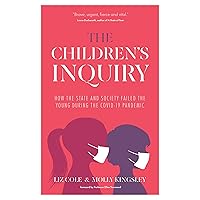 The Children’s Inquiry: How the state and society failed the young during the Covid-19 pandemic The Children’s Inquiry: How the state and society failed the young during the Covid-19 pandemic Kindle Audible Audiobook Paperback