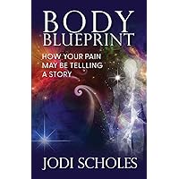 Body Blueprint: How Your Pain May Be Telling A Story Body Blueprint: How Your Pain May Be Telling A Story Paperback Kindle Hardcover