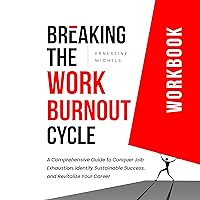 Breaking the Burnout Cycle at Work Workbook: A Comprehensive Guide to Conquer Job Exhaustion, Identify Sustainable Success, and Revitalize Your Career ... Work Burnout and Building Resilience) Breaking the Burnout Cycle at Work Workbook: A Comprehensive Guide to Conquer Job Exhaustion, Identify Sustainable Success, and Revitalize Your Career ... Work Burnout and Building Resilience) Kindle Paperback Hardcover