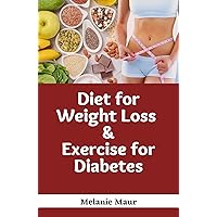 Diet for Weight Loss and Exercise for Diabetes : Diet, Weight Loss, Diabetes, Diabetes Medication, Nutritional Medicine, Hypoglycemia, Type 1 & Type 2 diabetes, Physical activities Diet for Weight Loss and Exercise for Diabetes : Diet, Weight Loss, Diabetes, Diabetes Medication, Nutritional Medicine, Hypoglycemia, Type 1 & Type 2 diabetes, Physical activities Kindle