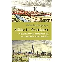 Städte in Westfalen: Geschichte Vom Mittelalter Bis Zum Ende Des Alten Reiches (Studien Und Quellen Zur Westfälischen Geschichte) (German Edition)