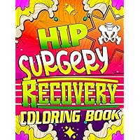 Hip Surgery Recovery Coloring Book: A Hilarious After Hip Replacement Surgery Recovery Coloring Book Pages for Stress Relief & Mood Lifting: Gift for Hip Surgery Patients & Recovery - Vol 2