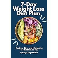 7-Day Weight Loss Diet Plan: Recipes, Tips, and Motivation for a Healthier You 7-Day Weight Loss Diet Plan: Recipes, Tips, and Motivation for a Healthier You Kindle Paperback