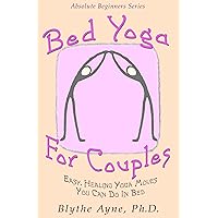 Bed Yoga for Couples: Easy, Healing, Yoga Moves You Can Do in Bed (Absolute Beginner Series)