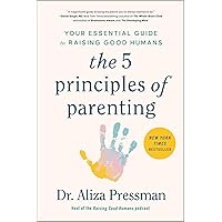 The 5 Principles of Parenting: Your Essential Guide to Raising Good Humans The 5 Principles of Parenting: Your Essential Guide to Raising Good Humans Hardcover Audible Audiobook Kindle Audio CD