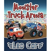 Monster Truck Arena & Leo Car: Adventurous Kids Activity Book About Cars | An Instructive Story With a Moral for Boys for the Vacations | For Children ... and lovers of thrilling adventures.)