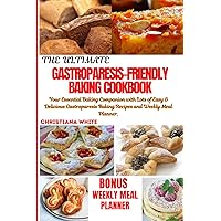 THE ULTIMATE GASTROPARESIS FRIENDLY BAKING COOKBOOK: Your Essential Baking Companion with lots of Easy & Delicious Gastroparesis Baking Recipes and Weekly Meal Planner. THE ULTIMATE GASTROPARESIS FRIENDLY BAKING COOKBOOK: Your Essential Baking Companion with lots of Easy & Delicious Gastroparesis Baking Recipes and Weekly Meal Planner. Paperback Kindle