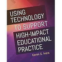 Using Technology to Support High-Impact Educational Practice Using Technology to Support High-Impact Educational Practice Paperback Kindle