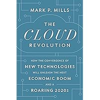 The Cloud Revolution: How the Convergence of New Technologies Will Unleash the Next Economic Boom and A Roaring 2020s The Cloud Revolution: How the Convergence of New Technologies Will Unleash the Next Economic Boom and A Roaring 2020s Hardcover Kindle Audible Audiobook Audio CD