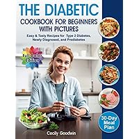 The Diabetic Cookbook for Beginners with Pictures: Easy & Tasty Recipes for Type 2 Diabetes, Newly Diagnosed, and Prediabetes | 30-Day Meal Plan in the Healthy Diet Book The Diabetic Cookbook for Beginners with Pictures: Easy & Tasty Recipes for Type 2 Diabetes, Newly Diagnosed, and Prediabetes | 30-Day Meal Plan in the Healthy Diet Book Paperback