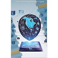 Cybersecurity Proteggi il Tuo Mondo Digitale (Italian Edition)