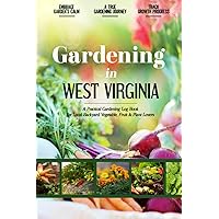 Gardening in West Virginia: Gardening Log Book for Local Backyard Gardeners | Beginner Friendly Crop Diary for Beautiful Greenery, Vegetables & Fruit ... Gifts | Helpful Food-Growing Handbook
