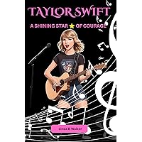 TAYLOR SWIFT: A SHINING STAR ⭐ OF COURAGE: KIDS INSPIRATIONAL BIOGRAPHY OF COMPASSION AND CONFIDENCE (Biography for Young Readers Book 2) TAYLOR SWIFT: A SHINING STAR ⭐ OF COURAGE: KIDS INSPIRATIONAL BIOGRAPHY OF COMPASSION AND CONFIDENCE (Biography for Young Readers Book 2) Kindle Paperback