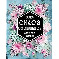 Chaos Coordinator: A Busy Mom Planner 2024: Weekly Monthly Yearly Calendar Notebook, Finance Bill Payment Tracker, Meal Plan Grocery List, Family Organizer, New Years Gift