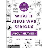 What If Jesus Was Serious about Heaven?: A Visual Guide to Experiencing God's Kingdom among Us What If Jesus Was Serious about Heaven?: A Visual Guide to Experiencing God's Kingdom among Us Paperback Kindle