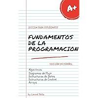 FUNDAMENTOS DE LA PROGRAMACION: Escrito para Estudiantes (Spanish Edition) FUNDAMENTOS DE LA PROGRAMACION: Escrito para Estudiantes (Spanish Edition) Kindle