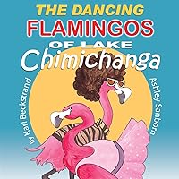 The Dancing Flamingos of Lake Chimichanga: Silly Birds (Food Books for Kids)
