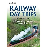 Railway Day Trips: 160 Classic Train Journeys Around Britain Railway Day Trips: 160 Classic Train Journeys Around Britain Paperback Kindle