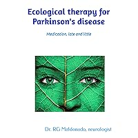 Ecological therapy for Parkinson's disease: Medication, late and little Ecological therapy for Parkinson's disease: Medication, late and little Paperback Kindle Hardcover