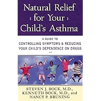 Natural Relief for Your Child's Asthma: A Guide to Controlling Symptoms & Reducing Your Child's Dependence on Drugs Natural Relief for Your Child's Asthma: A Guide to Controlling Symptoms & Reducing Your Child's Dependence on Drugs Paperback
