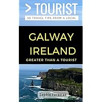 Greater Than a Tourist- Galway Ireland: 50 Travel Tips from a Local (Republic of Ireland)