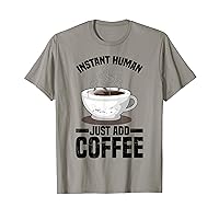 Instant Human, Just Add Coffee. T-Shirt