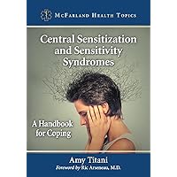 Central Sensitization and Sensitivity Syndromes: A Handbook for Coping (McFarland Health Topics) Central Sensitization and Sensitivity Syndromes: A Handbook for Coping (McFarland Health Topics) Paperback Kindle