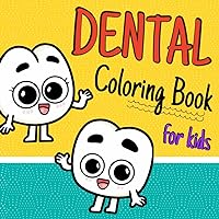 Dental Coloring Book for Kids: Funny Dental Coloring Book (Basics of Teeth Anatomy and Tips for Dental Health) for Children Ages 4-8 Years