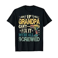 Mens If Grandpa can't fix it we're all screwed Father day T-Shirt