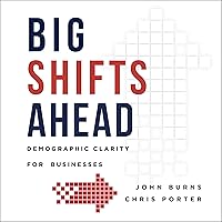 Big Shifts Ahead: Demographic Clarity for Businesses Big Shifts Ahead: Demographic Clarity for Businesses Audible Audiobook Hardcover Kindle