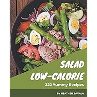 222 Yummy Low-Calorie Salad Recipes: The Best-ever of Yummy Low-Calorie Salad Cookbook 222 Yummy Low-Calorie Salad Recipes: The Best-ever of Yummy Low-Calorie Salad Cookbook Paperback