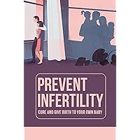 Prevent Infertility: Cure And Give Birth To Your Own Baby