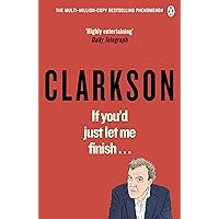 If You’d Just Let Me Finish (World According to Clarkson 7) If You’d Just Let Me Finish (World According to Clarkson 7) Kindle Paperback Hardcover