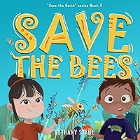 Save the Bees (Save the Earth) Save the Bees (Save the Earth) Paperback Kindle Audible Audiobook Hardcover