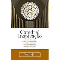 Catedral Inspiração: o Culto e a Reforma Protestante (Portuguese Edition) Catedral Inspiração: o Culto e a Reforma Protestante (Portuguese Edition) Kindle Paperback