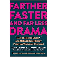 Farther, Faster, and Far Less Drama: How to Reduce Stress and Make Extraordinary Progress Wherever You Lead Farther, Faster, and Far Less Drama: How to Reduce Stress and Make Extraordinary Progress Wherever You Lead Hardcover Audible Audiobook Kindle Audio CD