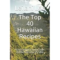 The Top 40 Hawaiian Recipes: The Tasty Cookbook of Hawaiian Cuisine - Recipes for Poke, Bowls and Teriyaki. Dreamlike exotic recipes of an island.