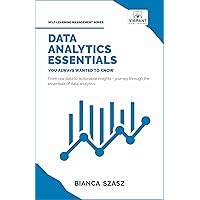 Data Analytics Essentials You Always Wanted To Know (Self-Learning Management Series)