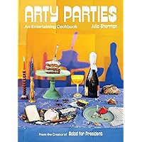 Arty Parties: An Entertaining Cookbook from the Creator of Salad for President Arty Parties: An Entertaining Cookbook from the Creator of Salad for President Hardcover Kindle