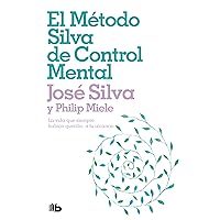 El método Silva de control mental (Spanish Edition)