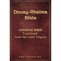 Douay-Rheims Bible : Catholic Bible Translated from the Latin Vulgate (Annotated) Douay-Rheims Bible : Catholic Bible Translated from the Latin Vulgate (Annotated) Kindle